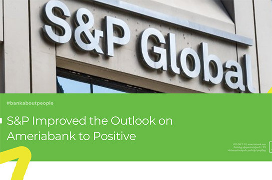 S&amp;P Improved the Outlook on Ameriabank to Positive